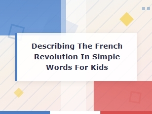 The French Revolution Made Easy for Kids: a Simple Guide