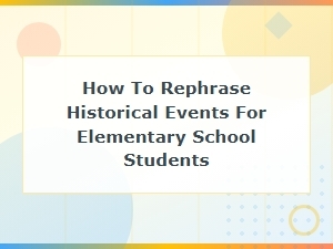 How to Rephrase Historical Events for Elementary School Students