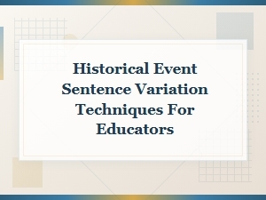 Historical Event Sentence Variation Techniques for Educators