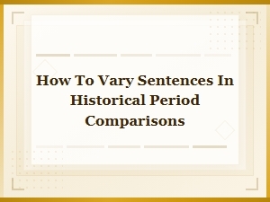 How to Vary Sentences When Comparing Historical Periods