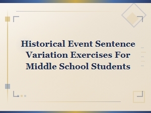 Historical Event Sentence Variation Exercises for Middle School Students