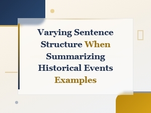 Varying Sentence Structure for Summarizing Historical Events Techniques and Examples