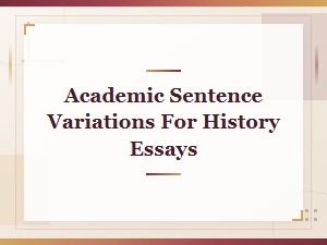 Academic Sentence Variations for History Essays: Tone and Style Guide